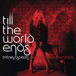 Britney Spears – Till the World Ends (The Femme Fatale Four Pack) – Single(886443026902)【16bit／44.1kHz】美国区-OppsUnote音乐广场