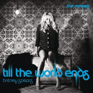 Britney Spears – Till the World Ends (The Remixes)(886443004634)【16bit／44.1kHz】美国区-OppsUnote音乐广场