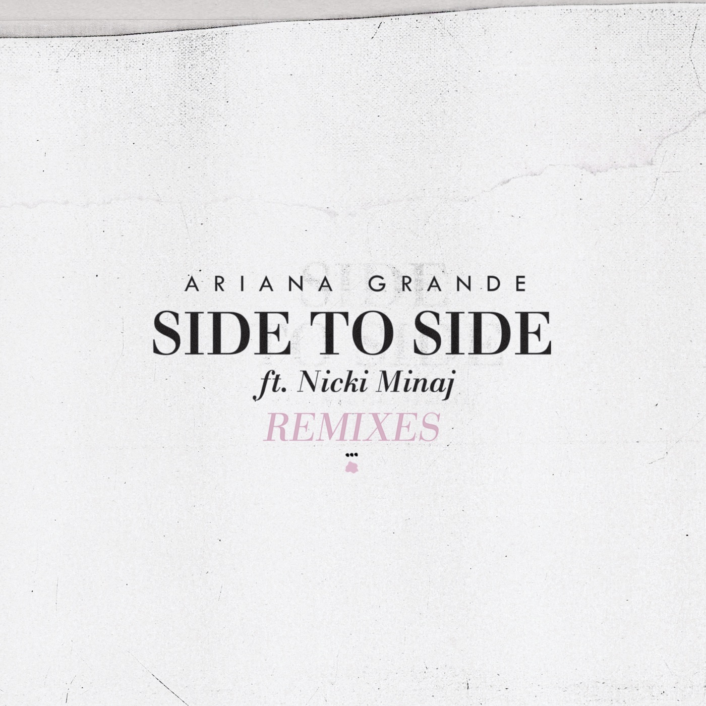 Ariana Grande – Side to Side (feat. Nicki Minaj) [Remixes] – Single(00602557426885)【16bit／44.1kHz】美国区-OppsUnote音乐广场