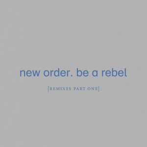New Order – Be a Rebel (Remixes, Pt. 1) – Single(5400863043902)【24bit／48.0kHz】土耳其区-OppsUnote音乐广场