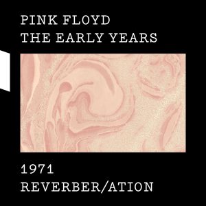 Pink Floyd – The Early Years, 1971：Reverber／ation(190295839277)【24bit／44.1kHz】美国区-OppsUnote音乐广场