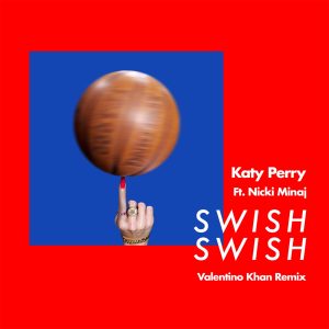 Katy Perry – Swish Swish (Valentino Khan Remix) [feat. Nicki Minaj] – Single(00602557807998)【24bit／48.0kHz】土耳其区-OppsUnote音乐广场