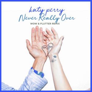 Katy Perry – Never Really Over (Wow & Flutter Remix) – Single(00602508117268)【16bit／44.1kHz】土耳其区-OppsUnote音乐广场