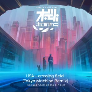 LiSA – crossing field (TOKYO MACHINE Remix) – SACRA BEATS Singles(4547366538809)【16bit／44.1kHz】日本区-OppsUnote音乐广场
