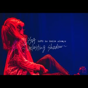 LiSA – LiVE is Smile Always～unlasting shadow～ at Zepp Haneda(TOKYO)(4547366616750)【24bit／48.0kHz】日本区-OppsUnote音乐广场