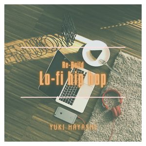 林ゆうき – Re-Build Lo-fi hip hop(859757009374)【24bit／44.1kHz】日本区-OppsUnote音乐广场