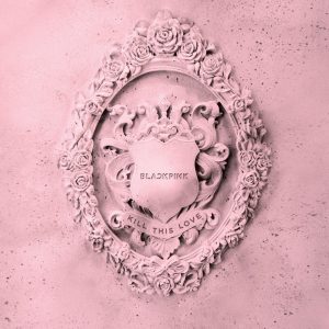 BLACKPINK – KILL THIS LOVE – EP(191222003969)【16bit／44.1kHz】韩国区-OppsUnote音乐广场