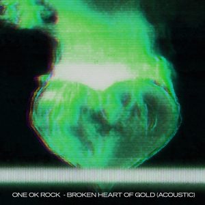 ONE OK ROCK – Broken Heart of Gold (Acoustic) [International Version] – Single(075679776846)【24bit／48.0kHz】日本区-OppsUnote音乐广场