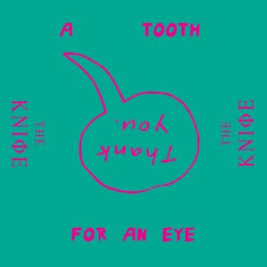 The Knife – A Tooth for an Eye (Remixes) – Single(5060236631626)【24bit／44.1kHz】土耳其区-OppsUnote音乐广场