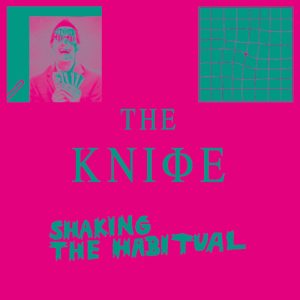 The Knife – Shaking the HabitualⒺ(5414939865176)【16bit／44.1kHz】土耳其区-OppsUnote音乐广场