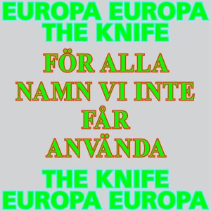 The Knife – För alla namn vi inte får använda (Europa Europa Theme) [feat. Europa Europa] – Single(5060236632388)【16bit／44.1kHz】土耳其区-OppsUnote音乐广场