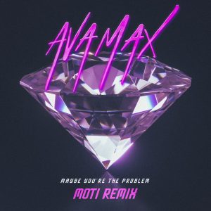 Ava Max – Maybe You’re The Problem (MOTi Remix) – Single(075679739834)【24bit／44.1kHz】美国区-OppsUnote音乐广场