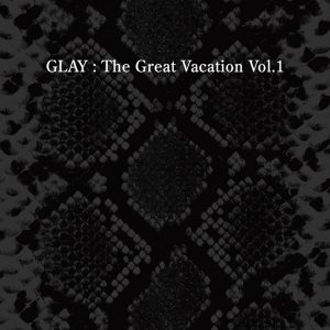 GLAY – THE GREAT VACATION VOL.1 ~SUPER BEST OF GLAY~(4582223570745)【24bit／44.1kHz】日本区-OppsUnote音乐广场