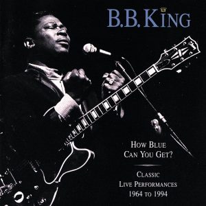 B.B. King – How Blue Can You Get？(Classic Live Performances 1964 – 1994)(00602567847991)【16bit／44.1kHz】土耳其区-OppsUnote音乐广场