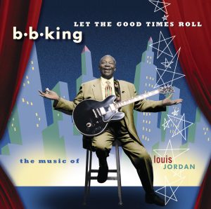 B.B. King – Let the Good Times Roll：the Music of Louis Jordan(00008811204228)【16bit／44.1kHz】土耳其区-OppsUnote音乐广场