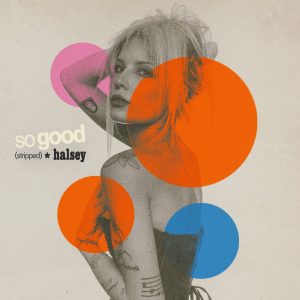 Halsey – So Good (Stripped) – Single(00602448169570)【24bit／48.0kHz】土耳其区-OppsUnote音乐广场