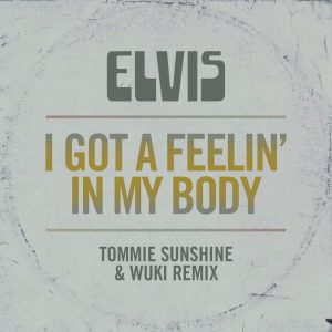 Elvis Presley – I Got a Feelin’ In My Body (Tommie Sunshine & Wuki Remix) – Single(0617465573354)【16bit／44.1kHz】美国区-OppsUnote音乐广场