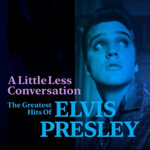 Elvis Presley – A Little Less Conversation：The Greatest Hits of Elvis Presley(886448554707)【16bit／44.1kHz】美国区-OppsUnote音乐广场
