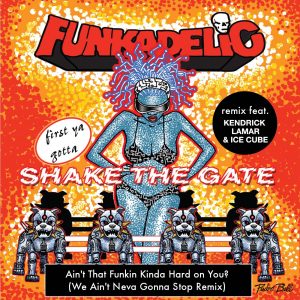 Funkadelic – Ain’t That Funkin’ Kinda Hard on You？ (We Ain’t Neva Gonna Stop Remix) [feat. Kendrick Lamar & Ice Cube] – SingleⒺ(888915207529)【16bit／44.1kHz】美国区-OppsUnote音乐广场