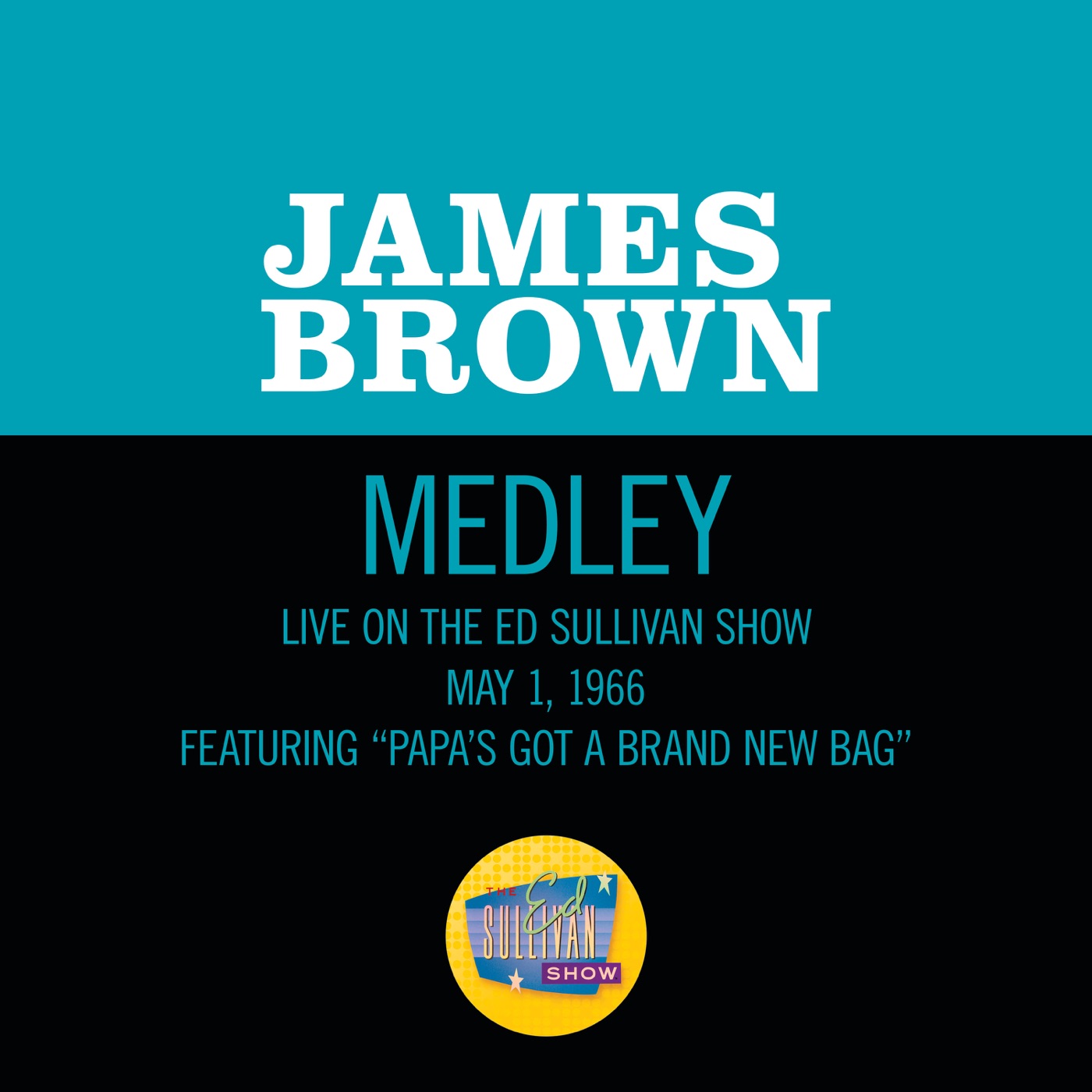 James Brown – Papa’s Got A Brand New Bag／I Got You (I Feel Good) [Medley／Live On The Ed Sullivan Show, May 1, 1966] – Single(00602507365080)【16bit／44.1kHz】土耳其区-OppsUnote音乐广场