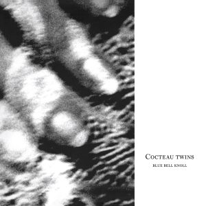 Cocteau Twins – Blue Bell Knoll (Remastered) Remastered【16bit／44.1kHz】土耳其区-OppsUnote音乐广场