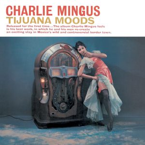 Charles Mingus – Tijuana Moods(886970553322)【16bit／44.1kHz】土耳其区-OppsUnote音乐广场