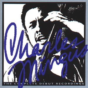 Charles Mingus – The Complete Debut RecordingsⒺ(00888072171435)【16bit／44.1kHz】土耳其区-OppsUnote音乐广场