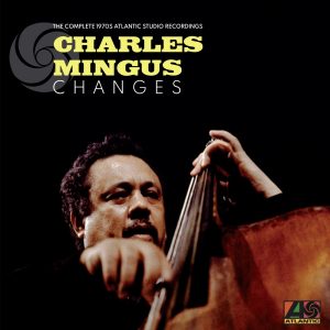 Charles Mingus – Changes：The Complete 1970s Atlantic Studio Recordings(603497833092)【24bit／192.0kHz】土耳其区-OppsUnote音乐广场