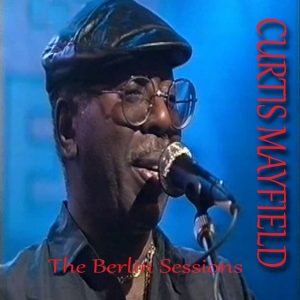 Curtis Mayfield – The Berlin Sessions (1990)(058648755424)【16bit／44.1kHz】土耳其区-OppsUnote音乐广场