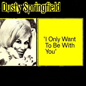 Dusty Springfield – I Only Want to Be With You – Single(3610153689303)【16bit／44.1kHz】美国区-OppsUnote音乐广场