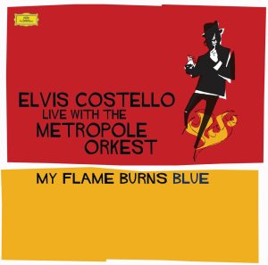 Elvis Costello – My Flame Burns Blue (Live with the Metropole Orkest)(00028947760009)【16bit／44.1kHz】土耳其区-OppsUnote音乐广场