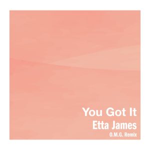 Etta James – You Got It (O.M.G. Remix) – Single(00602458380927)【16bit／44.1kHz】美国区-OppsUnote音乐广场