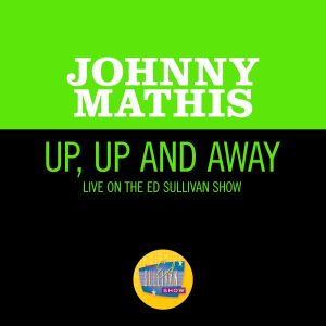 Johnny Mathis – Up, Up And Away (Live On The Ed Sullivan Show, November 12, 1967) – Single(00602445439126)【16bit／44.1kHz】美国区-OppsUnote音乐广场