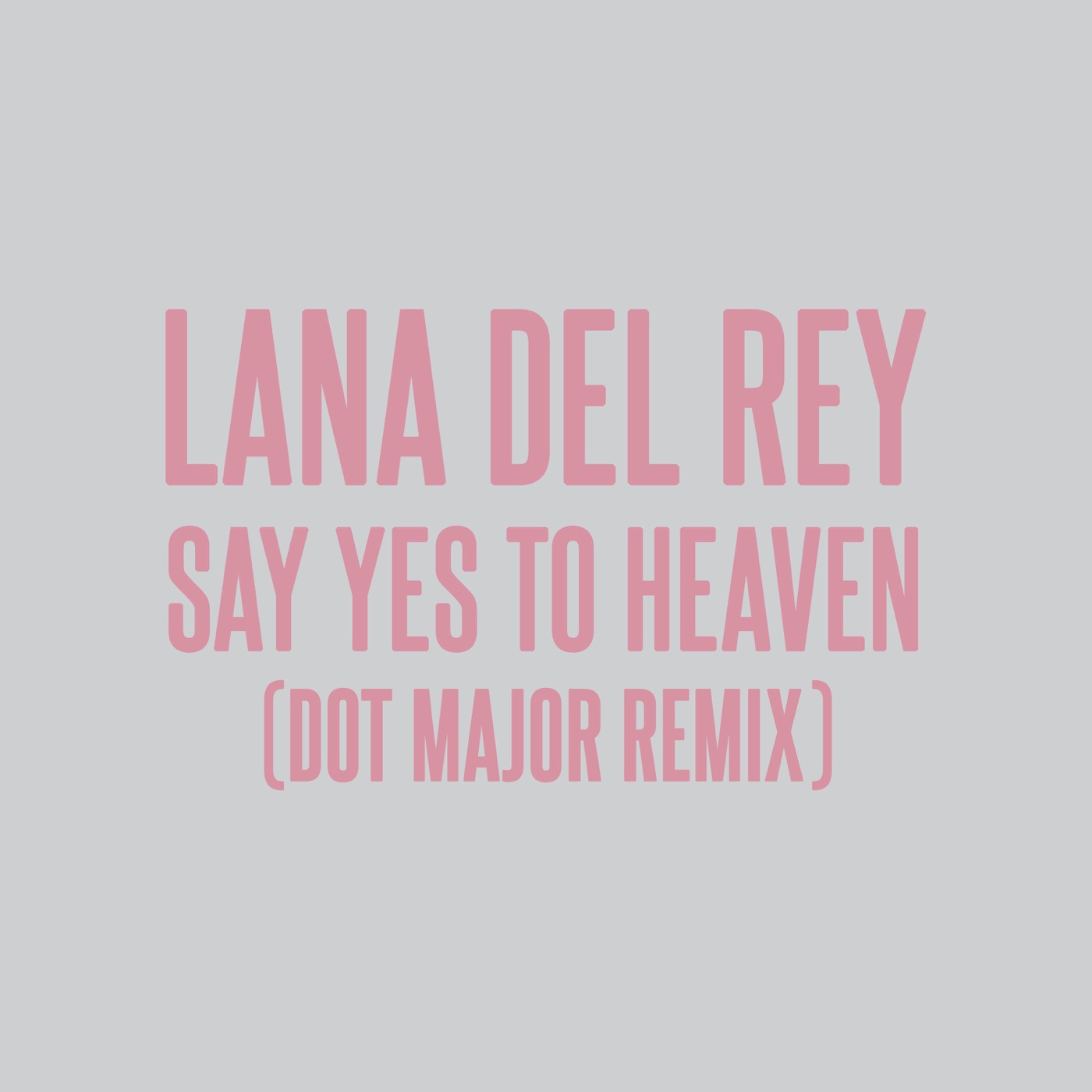 Lana Del Rey – Say Yes To Heaven (Dot Major Remix) – Single(00602458363128)【24bit／44.1kHz】美国区-OppsUnote音乐广场