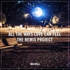 Maxwell – All the Ways Love Can Feel (Remixes) – Single(886446285252)【16bit／44.1kHz】美国区-OppsUnote音乐广场