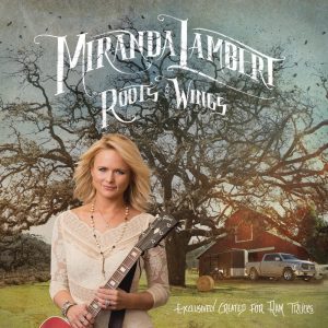 Miranda Lambert – Roots and Wings – Single(886445219197)【24bit／44.1kHz】美国区-OppsUnote音乐广场