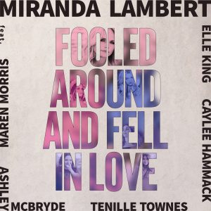 Miranda Lambert – Fooled Around and Fell in Love (feat. Maren Morris, Elle King, Ashley McBryde, Tenille Townes & Caylee Hammack) – Single(886447928844)【24bit／48.0kHz】美国区-OppsUnote音乐广场