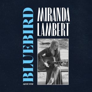 Miranda Lambert – Bluebird (Acoustic) – Single(886448519904)【24bit／44.1kHz】美国区-OppsUnote音乐广场