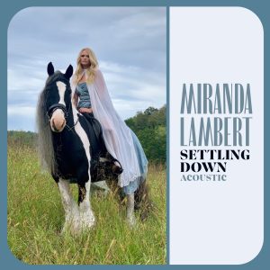 Miranda Lambert – Settling Down (Acoustic) – Single(886449179503)【24bit／44.1kHz】美国区-OppsUnote音乐广场