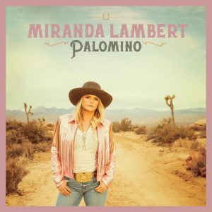 Miranda Lambert – Palomino(886449661381)【24bit／48.0kHz】美国区-OppsUnote音乐广场