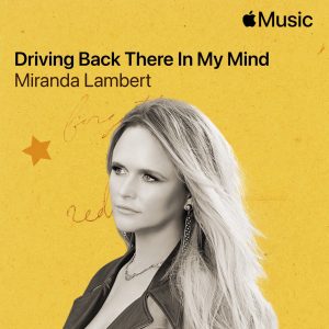 Miranda Lambert – Driving Back There in My Mind – Single(196871359115)【24bit／48.0kHz】美国区-OppsUnote音乐广场