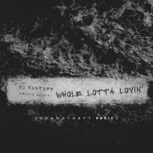 Mustard – Whole Lotta Lovin’ (Grandtheft Remix) – SingleⒺ(00854078006927)【16bit／44.1kHz】美国区-OppsUnote音乐广场