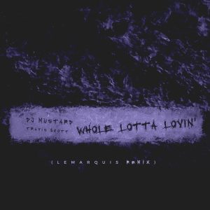 Mustard – Whole Lotta Lovin’ (LeMarquis Remix) – SingleⒺ(00854078006897)【16bit／44.1kHz】美国区-OppsUnote音乐广场