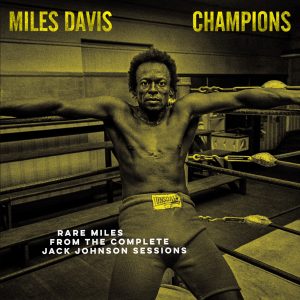 Miles Davis – Champions：Rare Miles from the Complete Jack Johnson Sessions(196589232489)【16bit／44.1kHz】美国区-OppsUnote音乐广场