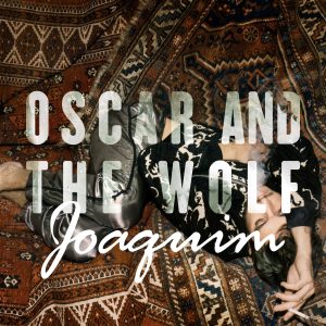 Oscar and the Wolf – Joaquim – Single(5414939927003)【16bit／44.1kHz】土耳其区-OppsUnote音乐广场
