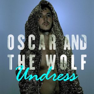 Oscar and the Wolf – Undress – Single(5414939922350)【16bit／44.1kHz】土耳其区-OppsUnote音乐广场
