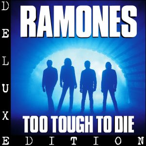 Ramones – Too Tough to Die (Deluxe Edition)(603497087167)【16bit／44.1kHz】土耳其区-OppsUnote音乐广场