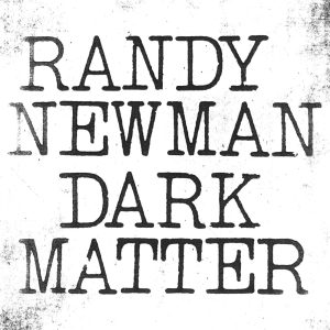 Randy Newman – Dark Matter(075597940312)【24bit／44.1kHz】美国区-OppsUnote音乐广场