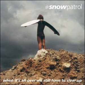 Snow Patrol – When It’s All Over We Still Have to Clear Up (Bonus Track Version)(5037454772325)【16bit／44.1kHz】土耳其区-OppsUnote音乐广场