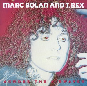 T. Rex – Across the Airwaves (Live Radio Broadcast Versions)(00731454100427)【16bit／44.1kHz】美国区-OppsUnote音乐广场